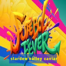 stardew valley caviar